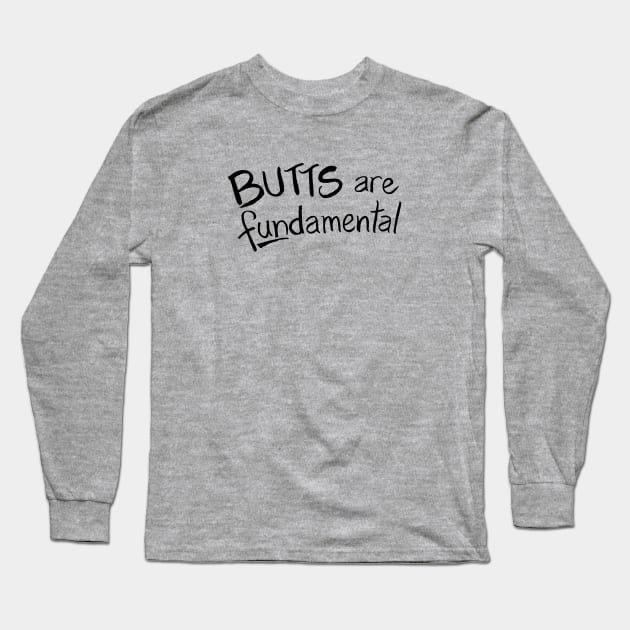 Butts Are Fundamental Long Sleeve T-Shirt by Chekhov's Raygun